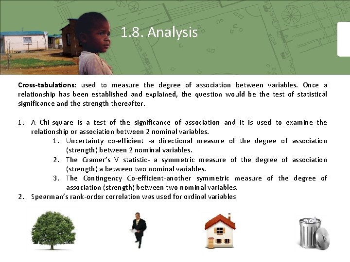 1. 8. Analysis Cross-tabulations: used to measure the degree of association between variables. Once