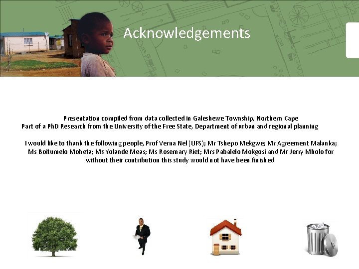 Acknowledgements Presentation compiled from data collected in Galeshewe Township, Northern Cape Part of a