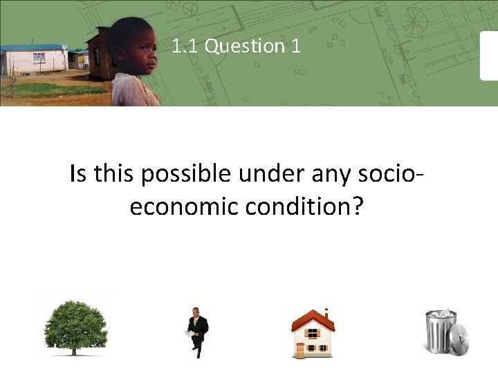 1. 1 Question 1 Is this possible under any socioeconomic condition? 