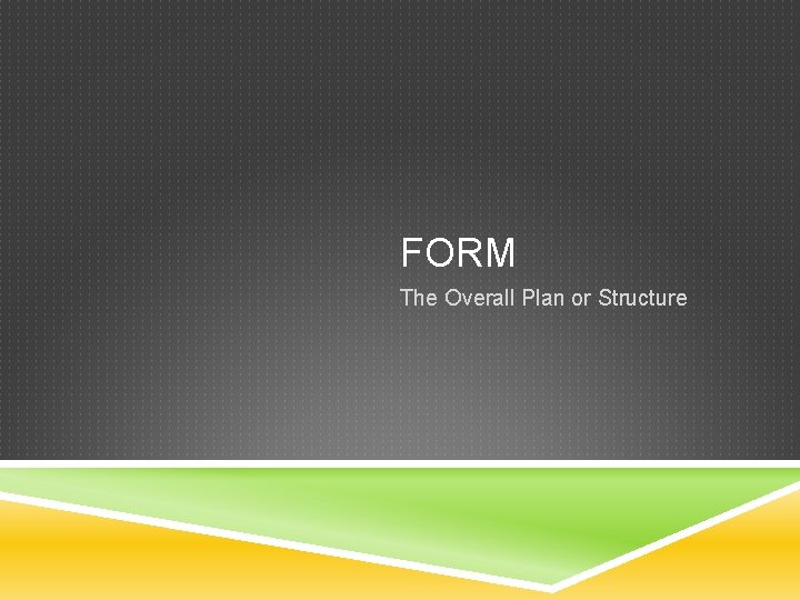 FORM The Overall Plan or Structure 