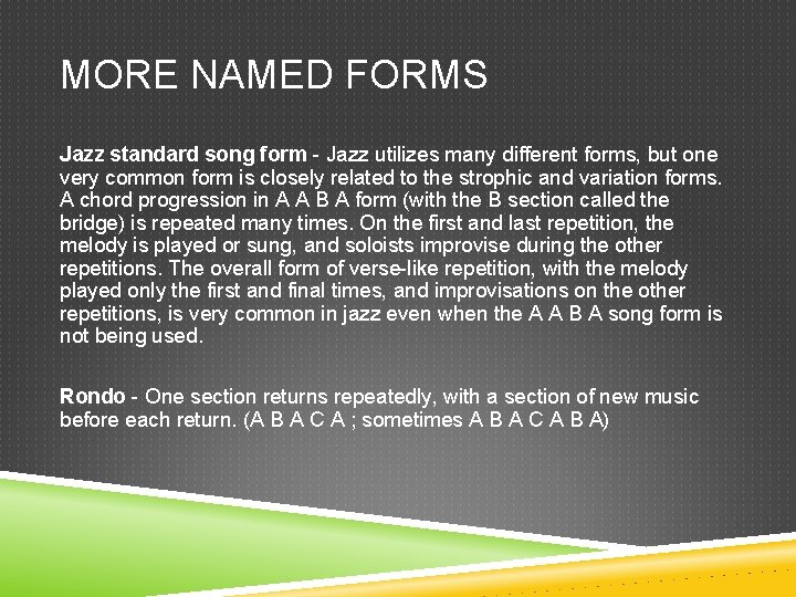 MORE NAMED FORMS Jazz standard song form - Jazz utilizes many different forms, but