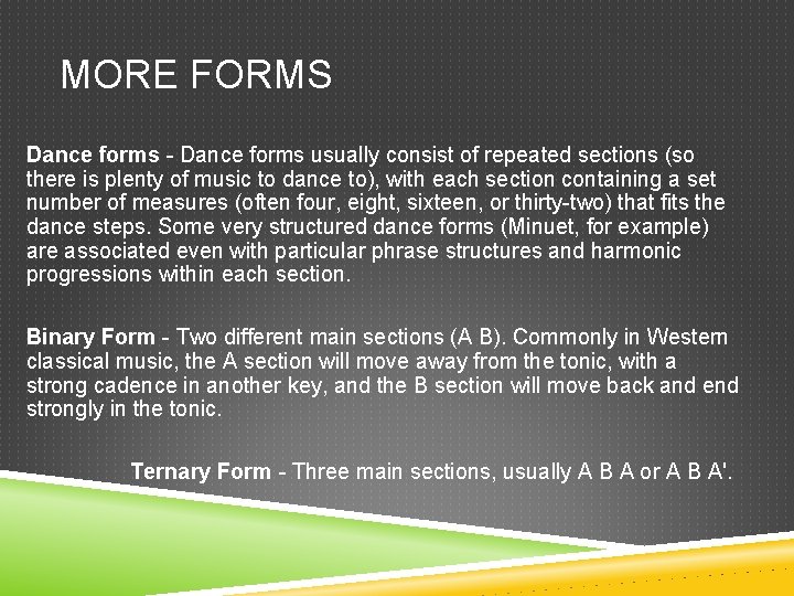 MORE FORMS Dance forms - Dance forms usually consist of repeated sections (so there