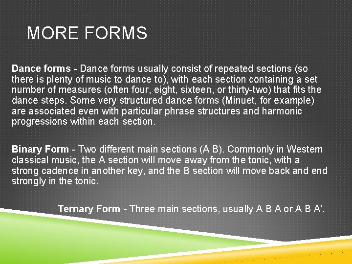 MORE FORMS Dance forms - Dance forms usually consist of repeated sections (so there