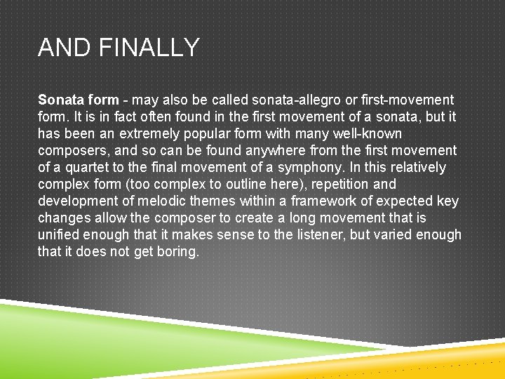 AND FINALLY Sonata form - may also be called sonata-allegro or first-movement form. It