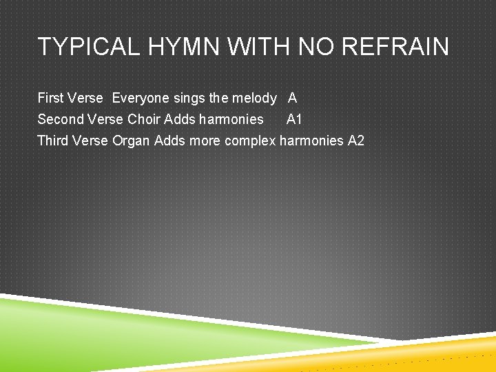 TYPICAL HYMN WITH NO REFRAIN First Verse Everyone sings the melody A Second Verse