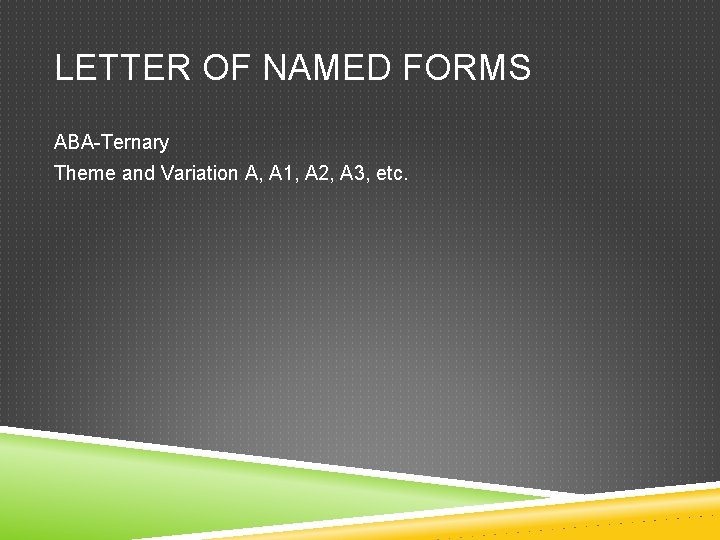 LETTER OF NAMED FORMS ABA-Ternary Theme and Variation A, A 1, A 2, A