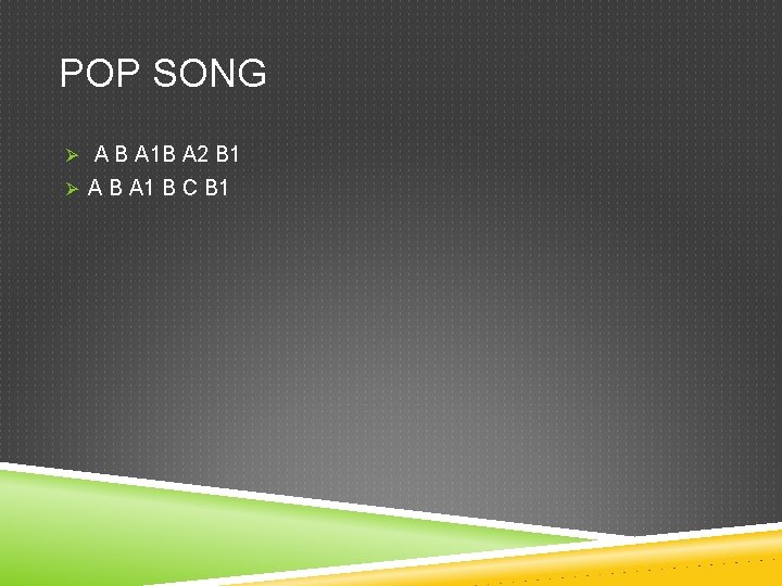 POP SONG Ø A B A 1 B A 2 B 1 Ø A