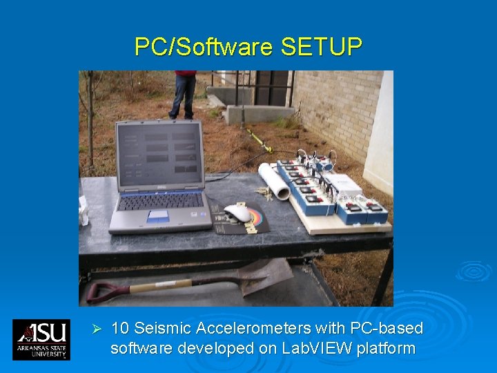 PC/Software SETUP Ø 10 Seismic Accelerometers with PC-based software developed on Lab. VIEW platform PC/Software SETUP Ø 10 Seismic Accelerometers with PC-based software developed on Lab. VIEW platform