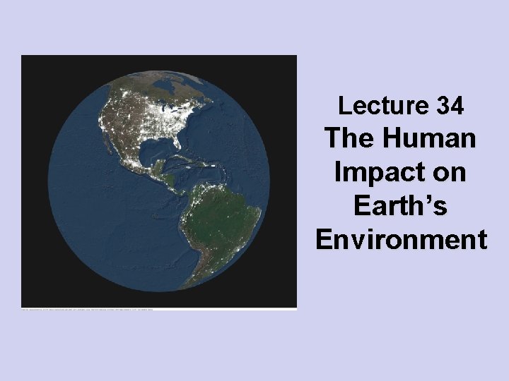 Lecture 34 The Human Impact on Earth’s Environment 