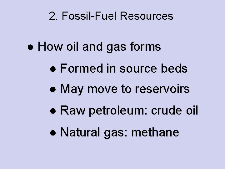2. Fossil-Fuel Resources ● How oil and gas forms ● Formed in source beds