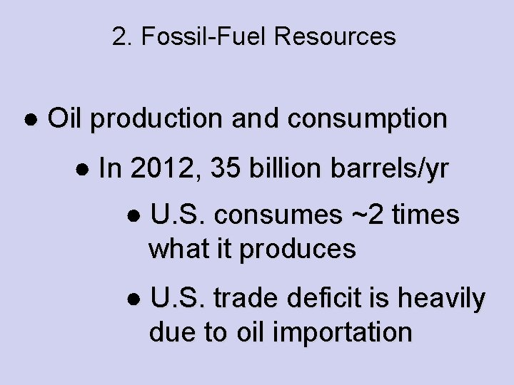 2. Fossil-Fuel Resources ● Oil production and consumption ● In 2012, 35 billion barrels/yr