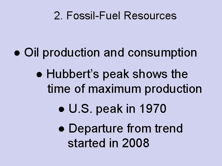 2. Fossil-Fuel Resources ● Oil production and consumption ● Hubbert’s peak shows the time