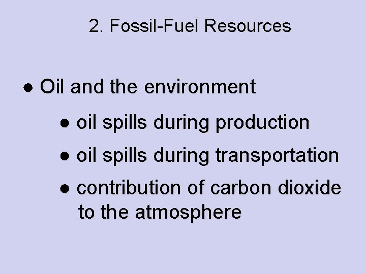 2. Fossil-Fuel Resources ● Oil and the environment ● oil spills during production ●