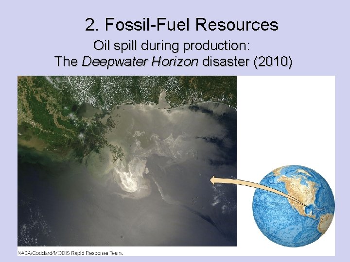 2. Fossil-Fuel Resources Oil spill during production: The Deepwater Horizon disaster (2010) 