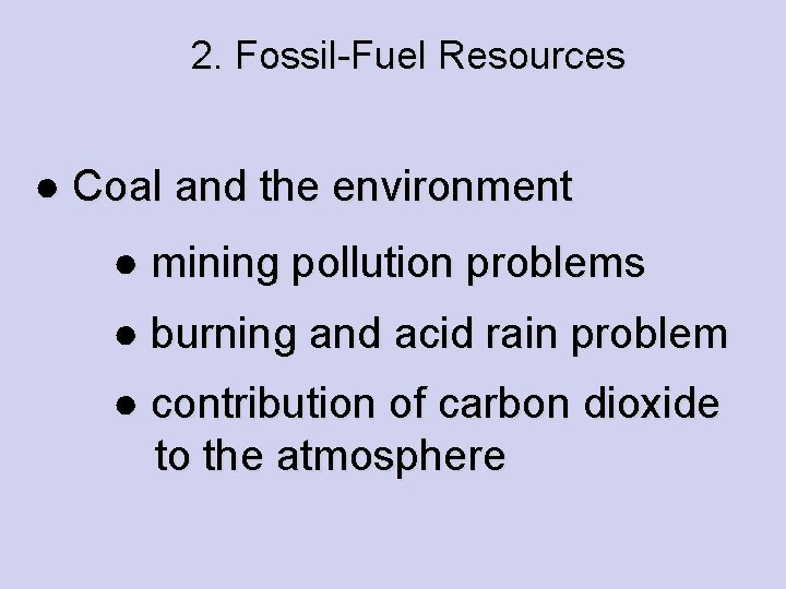 2. Fossil-Fuel Resources ● Coal and the environment ● mining pollution problems ● burning