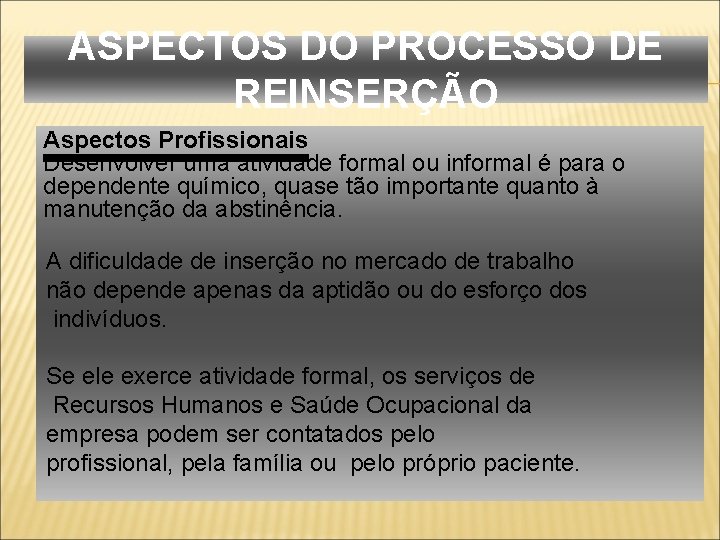 ASPECTOS DO PROCESSO DE REINSERÇÃO Aspectos Profissionais Desenvolver uma atividade formal ou informal é