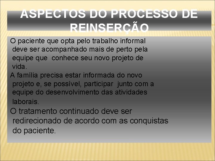 ASPECTOS DO PROCESSO DE REINSERÇÃO O paciente que opta pelo trabalho informal deve ser