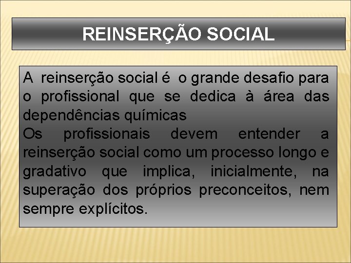 REINSERÇÃO SOCIAL A reinserção social é o grande desafio para o profissional que se