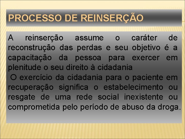 PROCESSO DE REINSERÇÃO A reinserção assume o caráter de reconstrução das perdas e seu