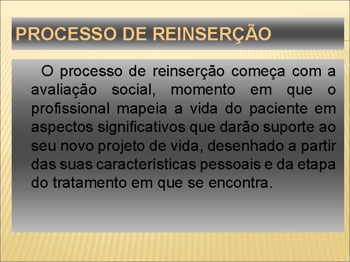 PROCESSO DE REINSERÇÃO O processo de reinserção começa com a avaliação social, momento em