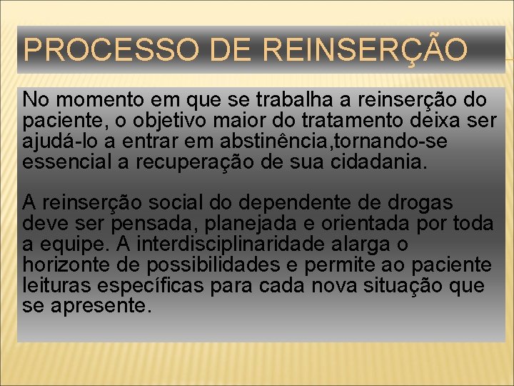 PROCESSO DE REINSERÇÃO No momento em que se trabalha a reinserção do paciente, o