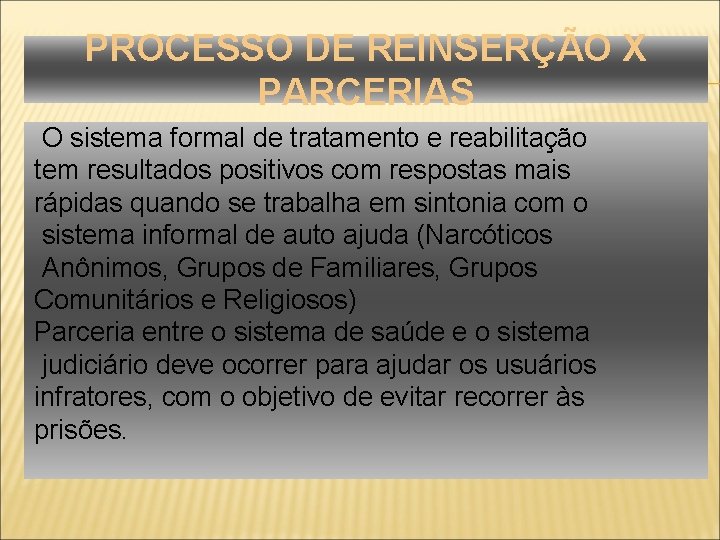 PROCESSO DE REINSERÇÃO X PARCERIAS O sistema formal de tratamento e reabilitação tem resultados