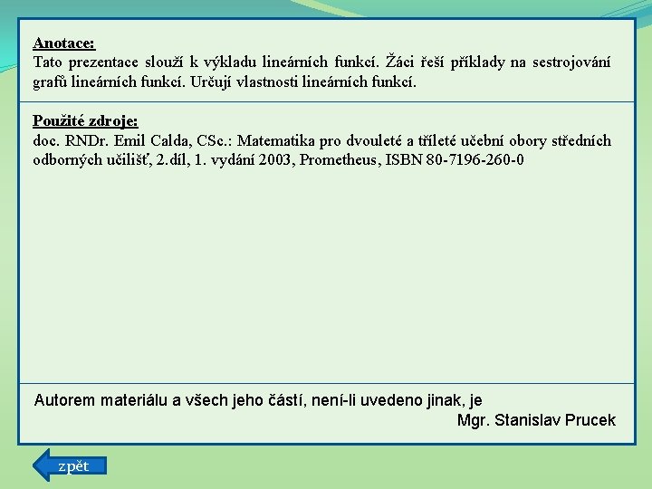 Anotace: Tato prezentace slouží k výkladu lineárních funkcí. Žáci řeší příklady na sestrojování grafů