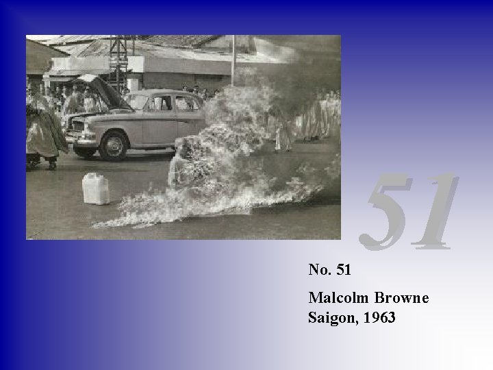 No. 51 51 Malcolm Browne Saigon, 1963 
