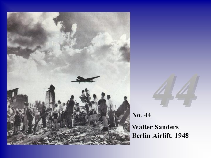 No. 44 44 Walter Sanders Berlin Airlift, 1948 