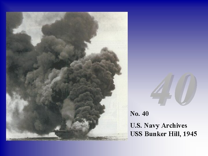 No. 40 40 U. S. Navy Archives USS Bunker Hill, 1945 