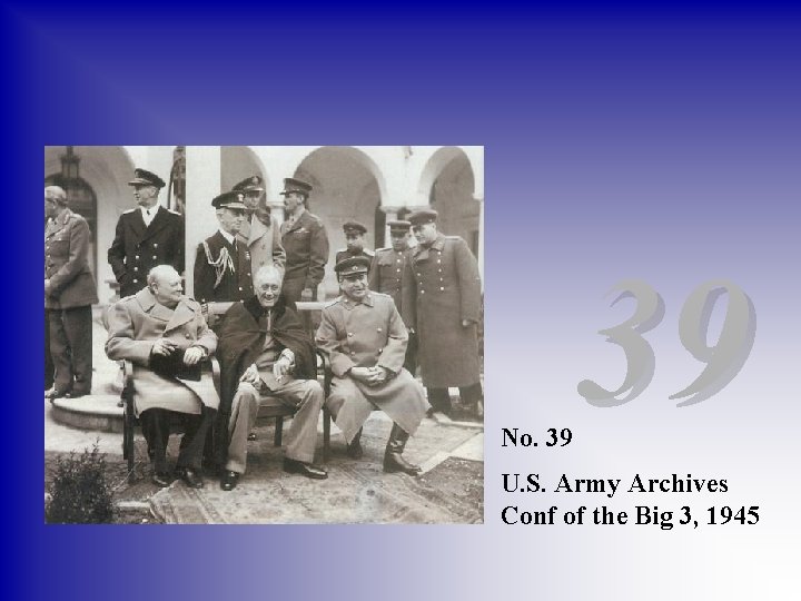 No. 39 39 U. S. Army Archives Conf of the Big 3, 1945 
