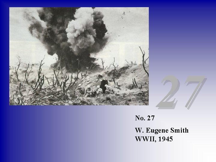 No. 27 27 W. Eugene Smith WWII, 1945 