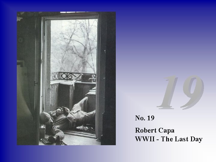 No. 19 19 Robert Capa WWII - The Last Day 