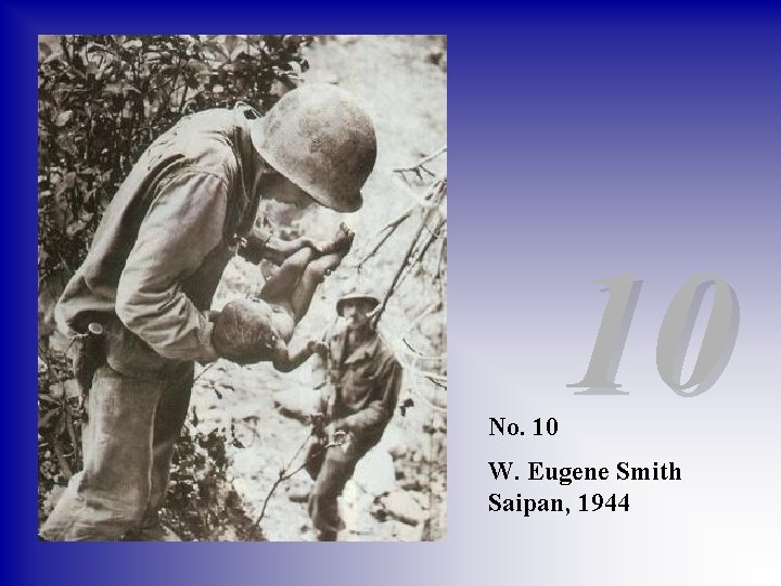 No. 10 10 W. Eugene Smith Saipan, 1944 