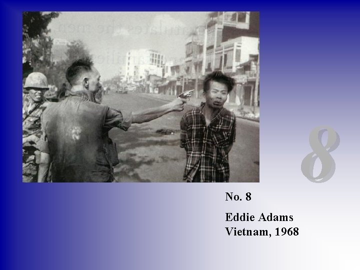 No. 8 8 Eddie Adams Vietnam, 1968 