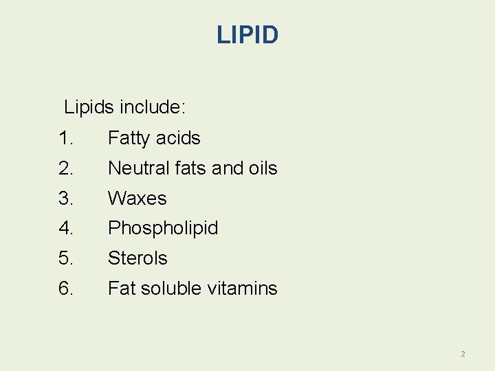 LIPID Lipids include: 1. Fatty acids 2. Neutral fats and oils 3. Waxes 4.