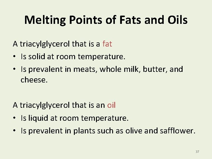 Melting Points of Fats and Oils A triacylglycerol that is a fat • Is