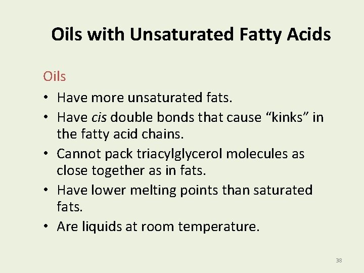 Oils with Unsaturated Fatty Acids Oils • Have more unsaturated fats. • Have cis