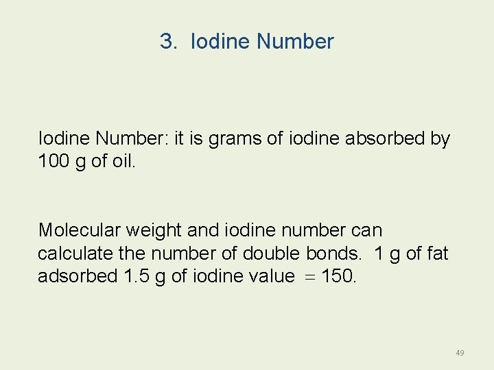 3. Iodine Number: it is grams of iodine absorbed by 100 g of oil.