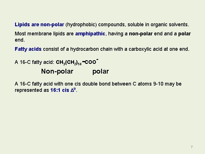 Lipids are non-polar (hydrophobic) compounds, soluble in organic solvents. Most membrane lipids are amphipathic,