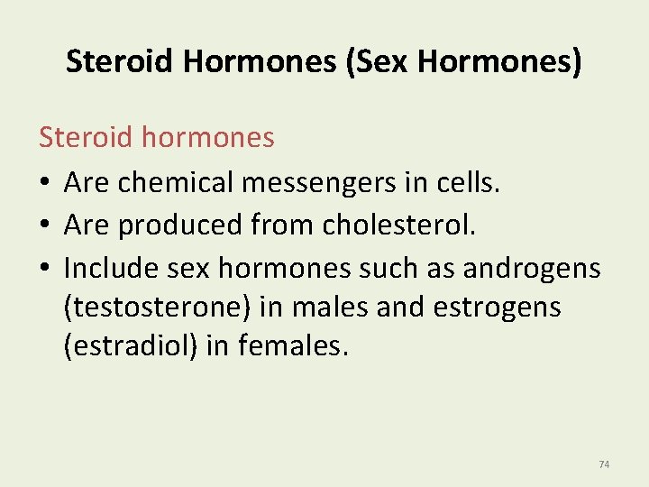 Steroid Hormones (Sex Hormones) Steroid hormones • Are chemical messengers in cells. • Are