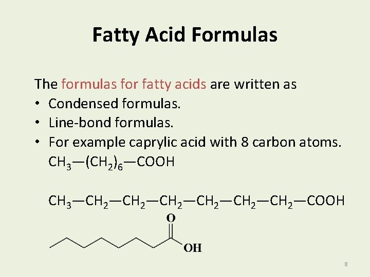 Fatty Acid Formulas The formulas for fatty acids are written as • Condensed formulas.