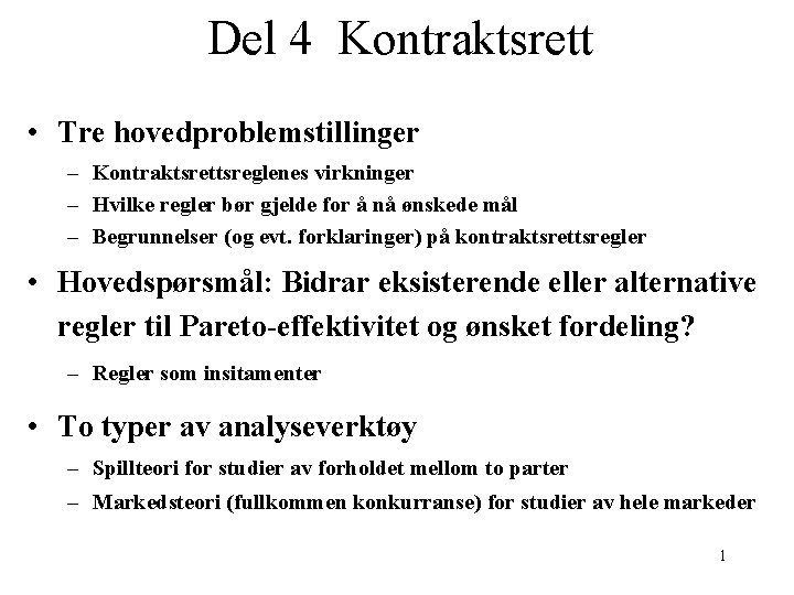 Del 4 Kontraktsrett • Tre hovedproblemstillinger – Kontraktsrettsreglenes virkninger – Hvilke regler bør gjelde