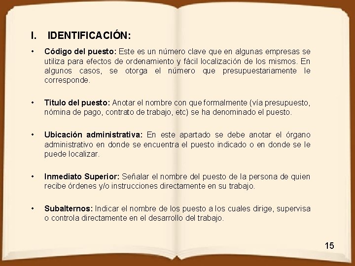 I. IDENTIFICACIÓN: • Código del puesto: Este es un número clave que en algunas