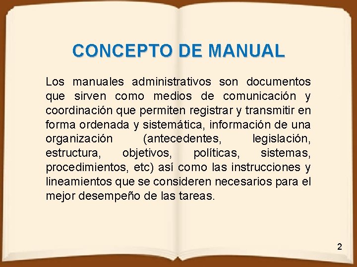 CONCEPTO DE MANUAL Los manuales administrativos son documentos que sirven como medios de comunicación