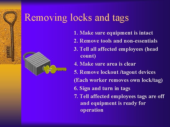 Removing locks and tags 1. Make sure equipment is intact 2. Remove tools and