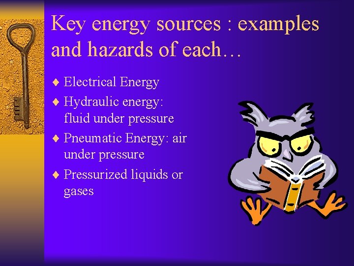 Key energy sources : examples and hazards of each… ¨ Electrical Energy ¨ Hydraulic