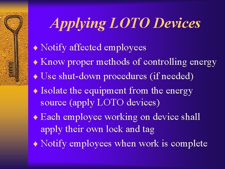 Applying LOTO Devices ¨ Notify affected employees ¨ Know proper methods of controlling energy