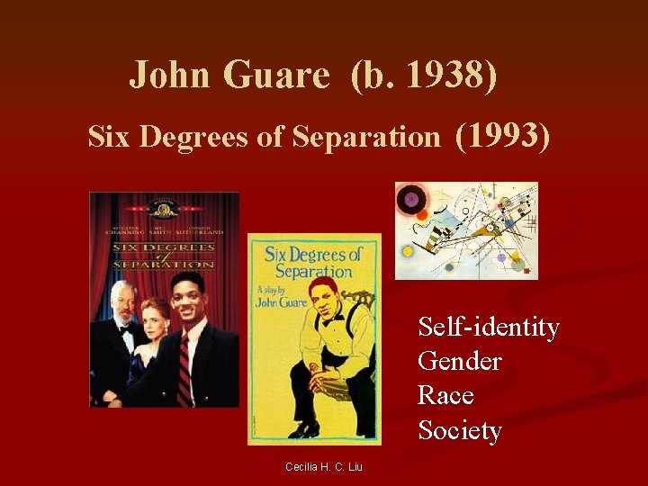 John Guare (b. 1938) Six Degrees of Separation (1993) Self-identity Gender Race Society Cecilia