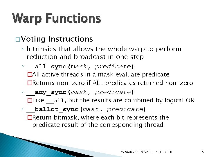 Warp Functions � Voting Instructions ◦ Intrinsics that allows the whole warp to perform